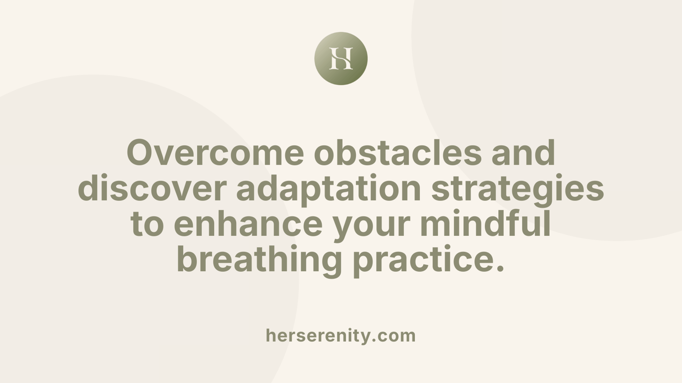Overcome obstacles and discover adaptation strategies to enhance your mindful breathing practice.