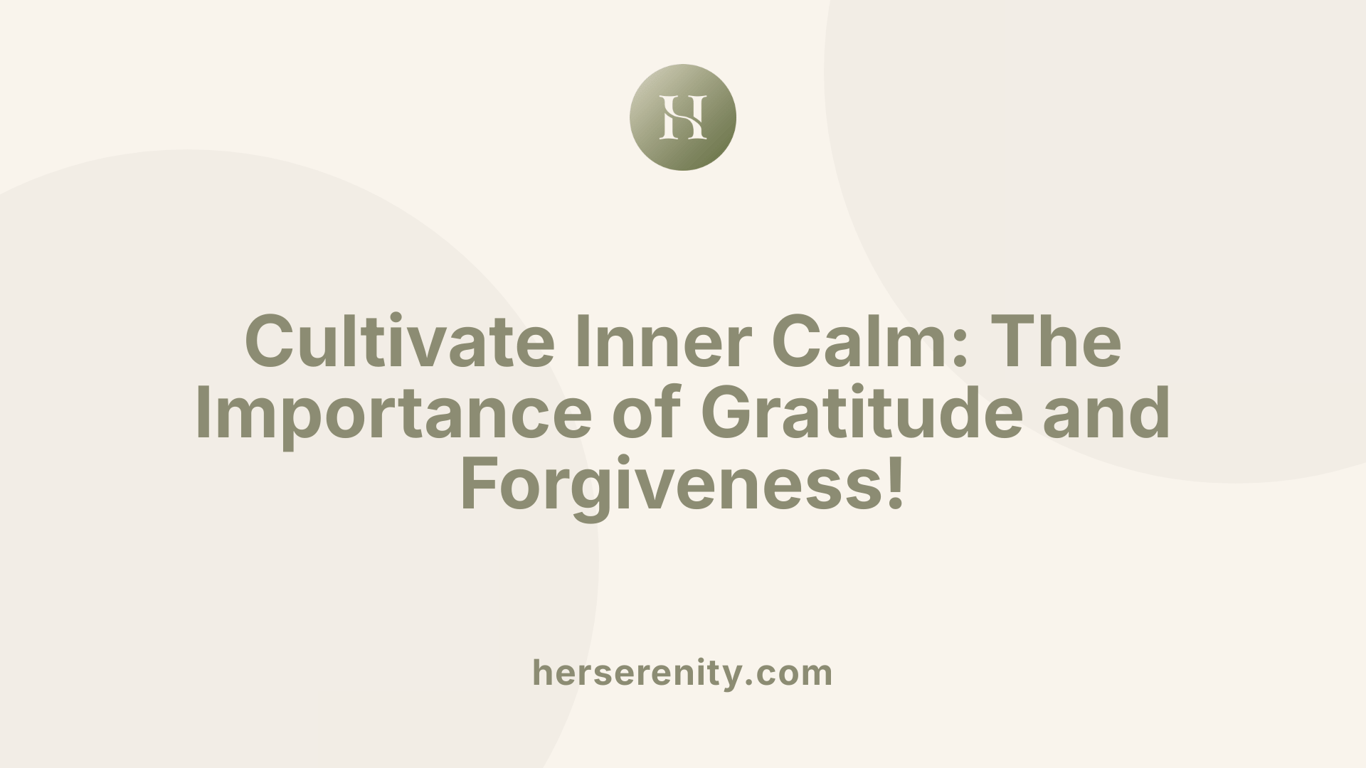 Cultivate Inner Calm: The Importance of Gratitude and Forgiveness!
