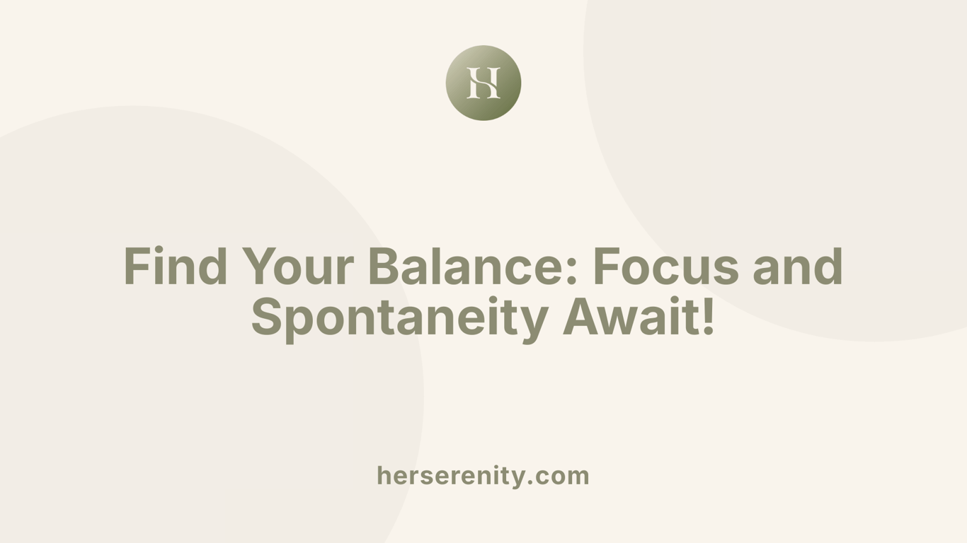 Find Your Balance: Focus and Spontaneity Await!