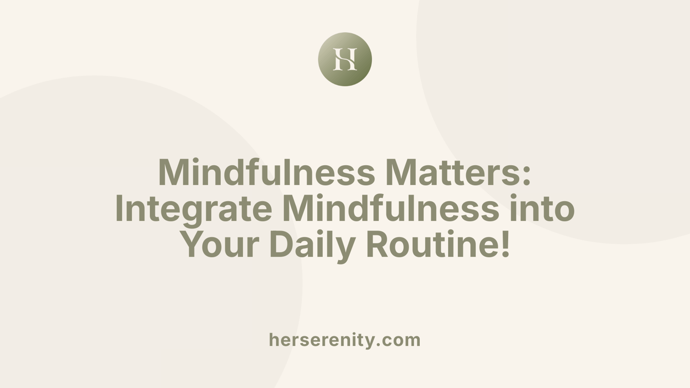 Mindfulness Matters: Integrate Mindfulness into Your Daily Routine!