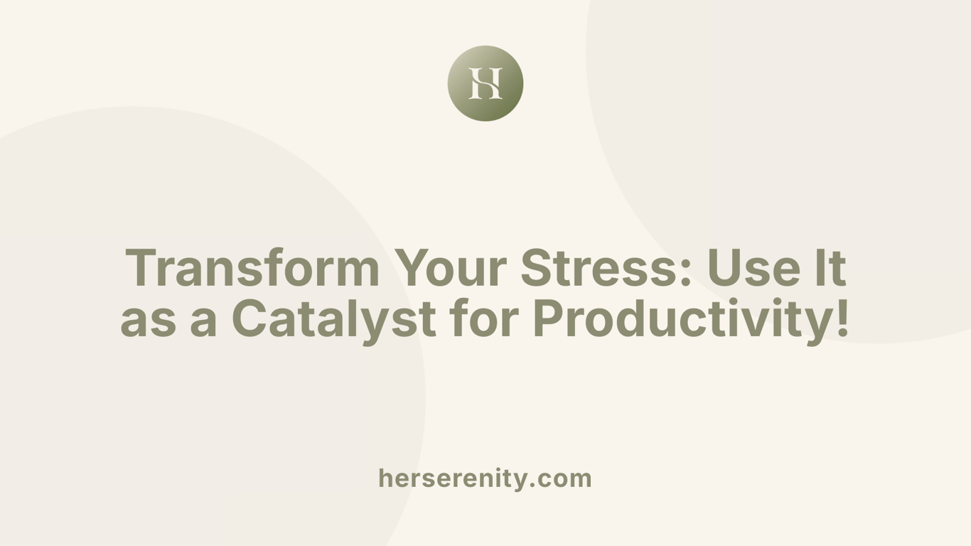 Transform Your Stress: Use It as a Catalyst for Productivity!