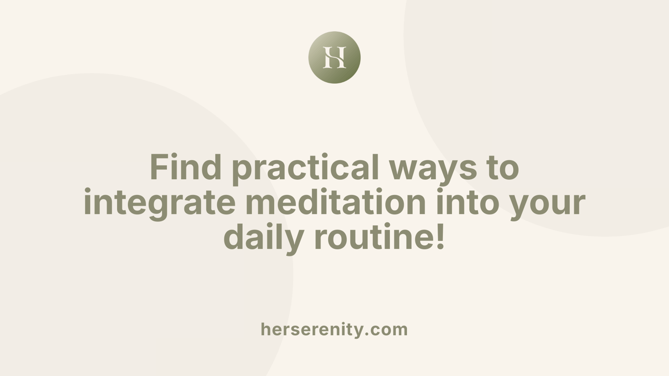 Find practical ways to integrate meditation into your daily routine!