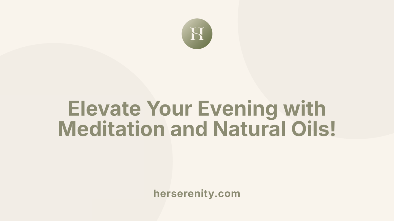 Elevate Your Evening with Meditation and Natural Oils!