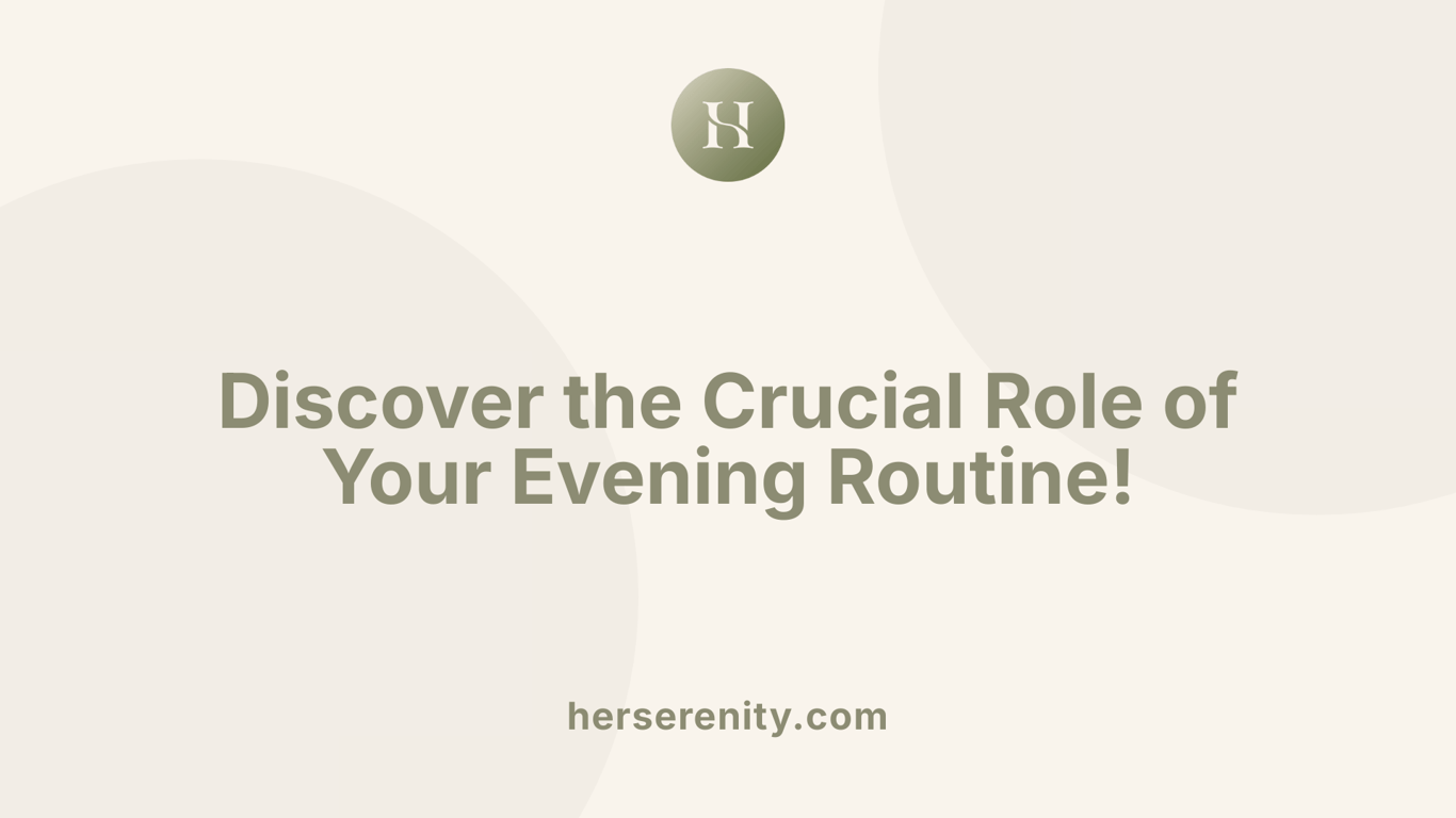 Discover the Crucial Role of Your Evening Routine!