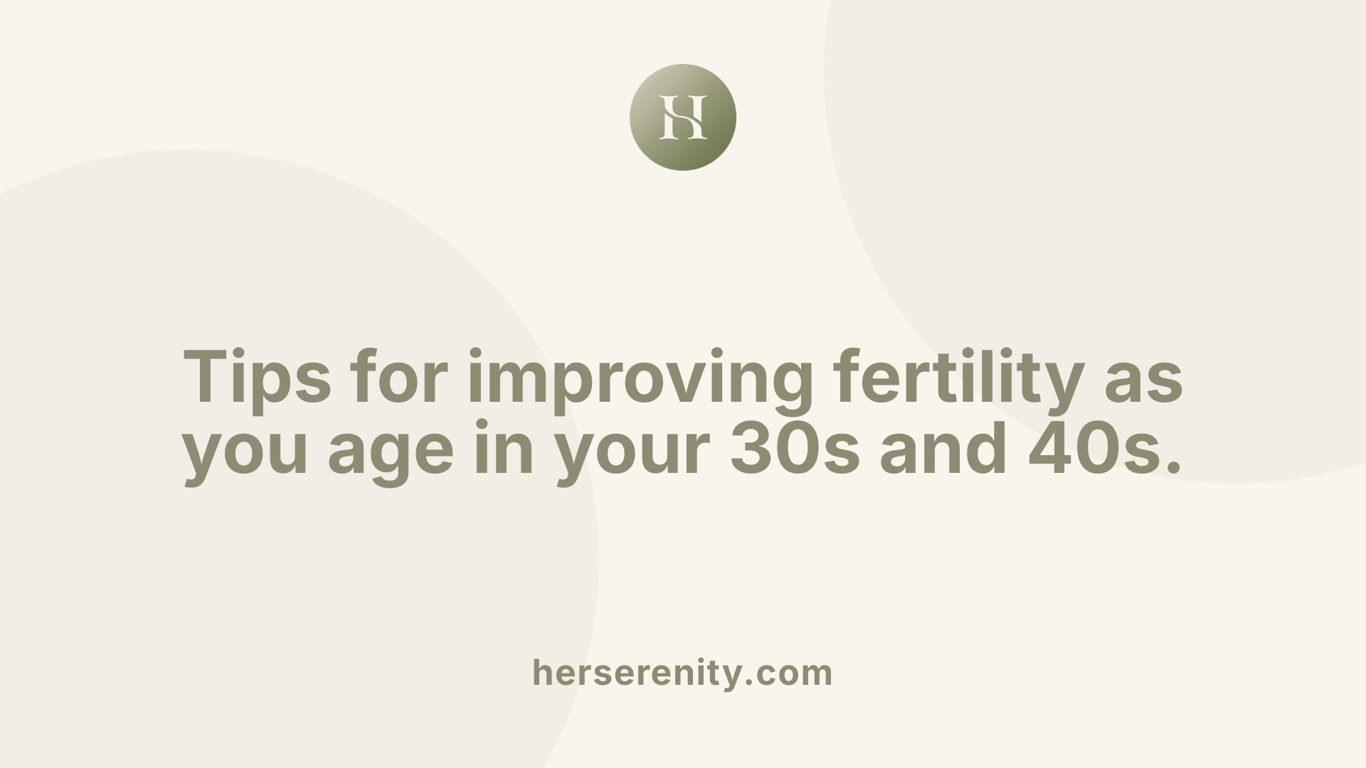 Tips for improving fertility as you age in your 30s and 40s.