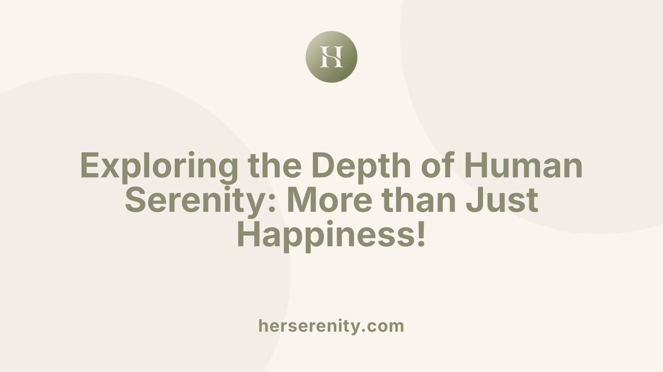 Exploring the Depth of Human Serenity: More than Just Happiness!