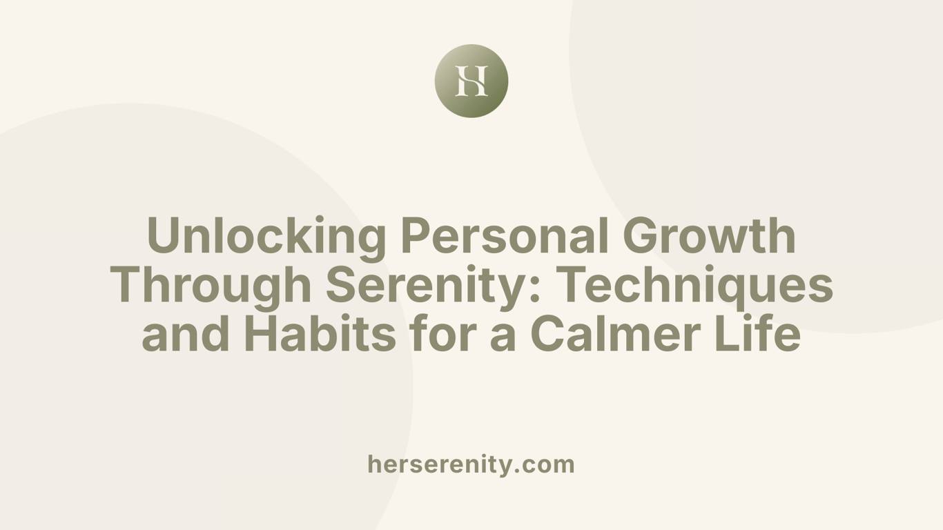Unlocking Personal Growth Through Serenity: Techniques and Habits for a Calmer Life