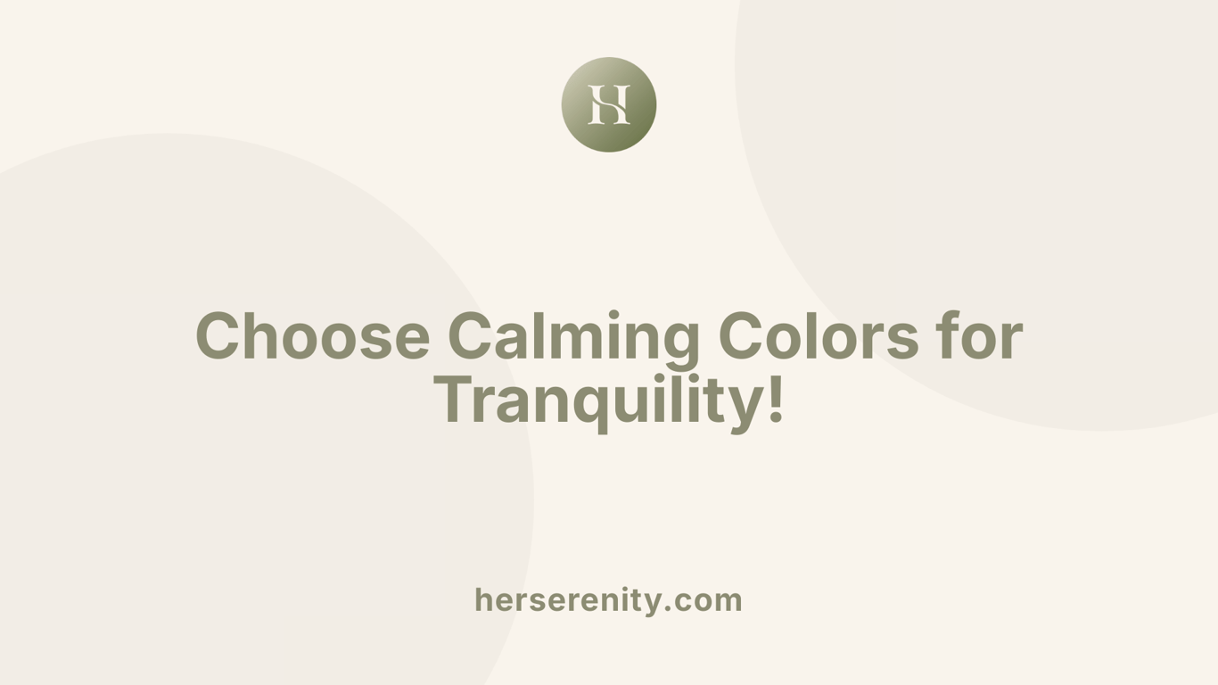 Choose Calming Colors for Tranquility!