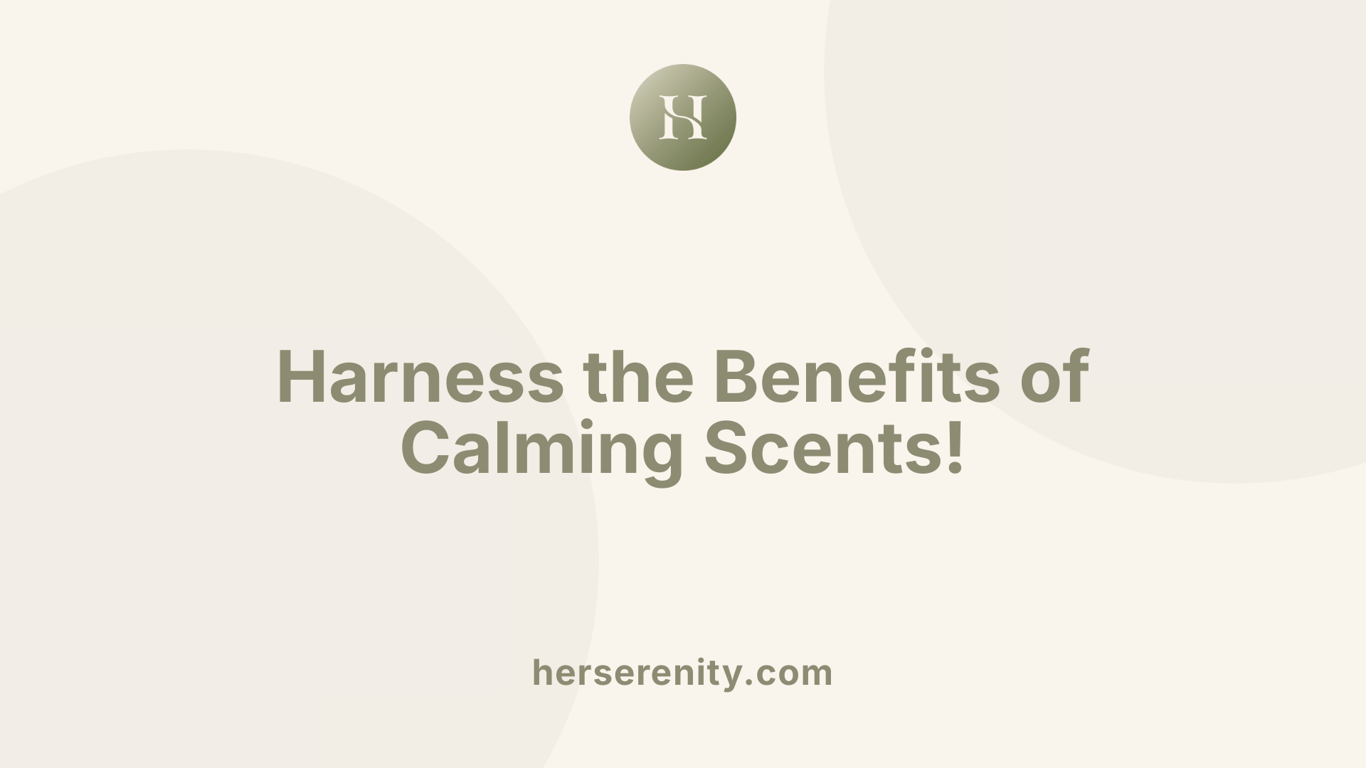 Harness the Benefits of Calming Scents!