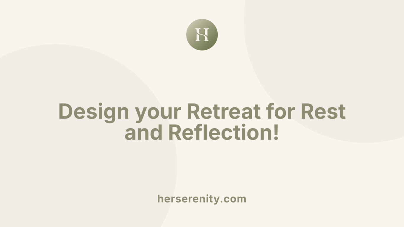 Design your Retreat for Rest and Reflection!