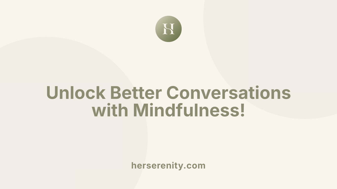 Unlock Better Conversations with Mindfulness!