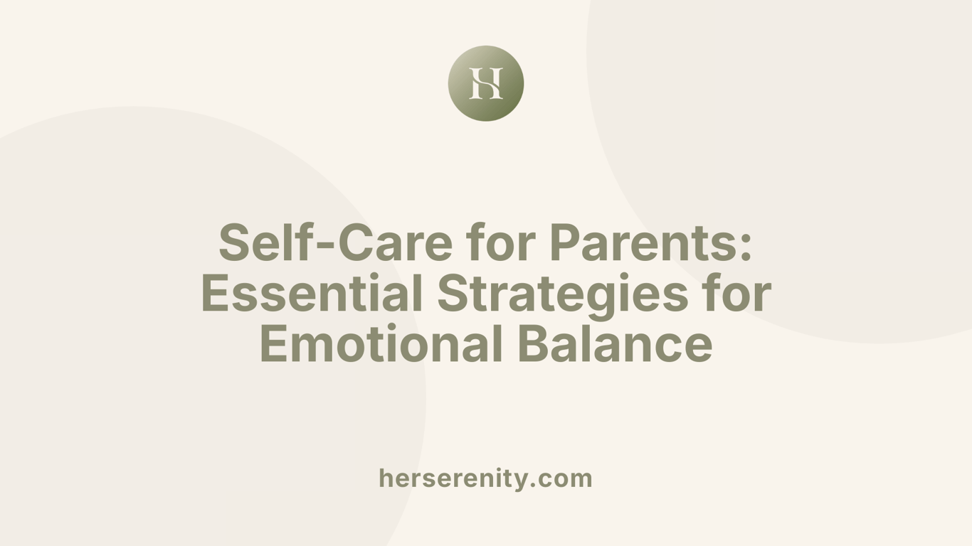 Self-Care for Parents: Essential Strategies for Emotional Balance