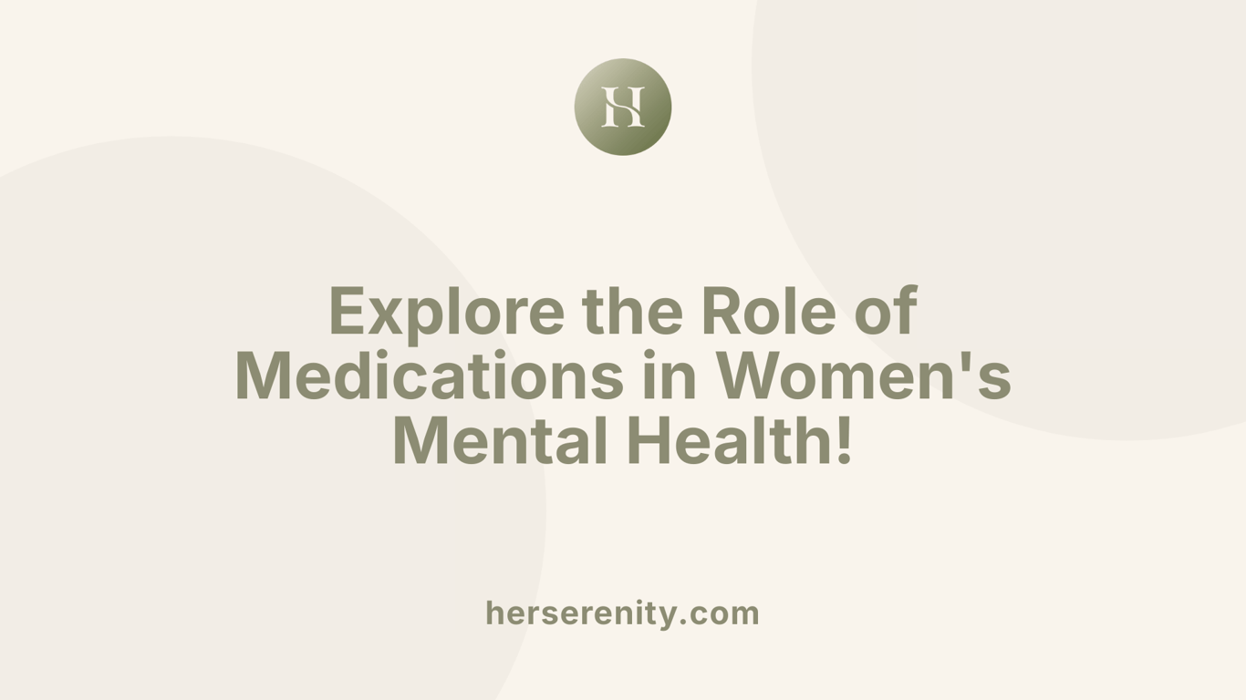 Explore the Role of Medications in Women's Mental Health!