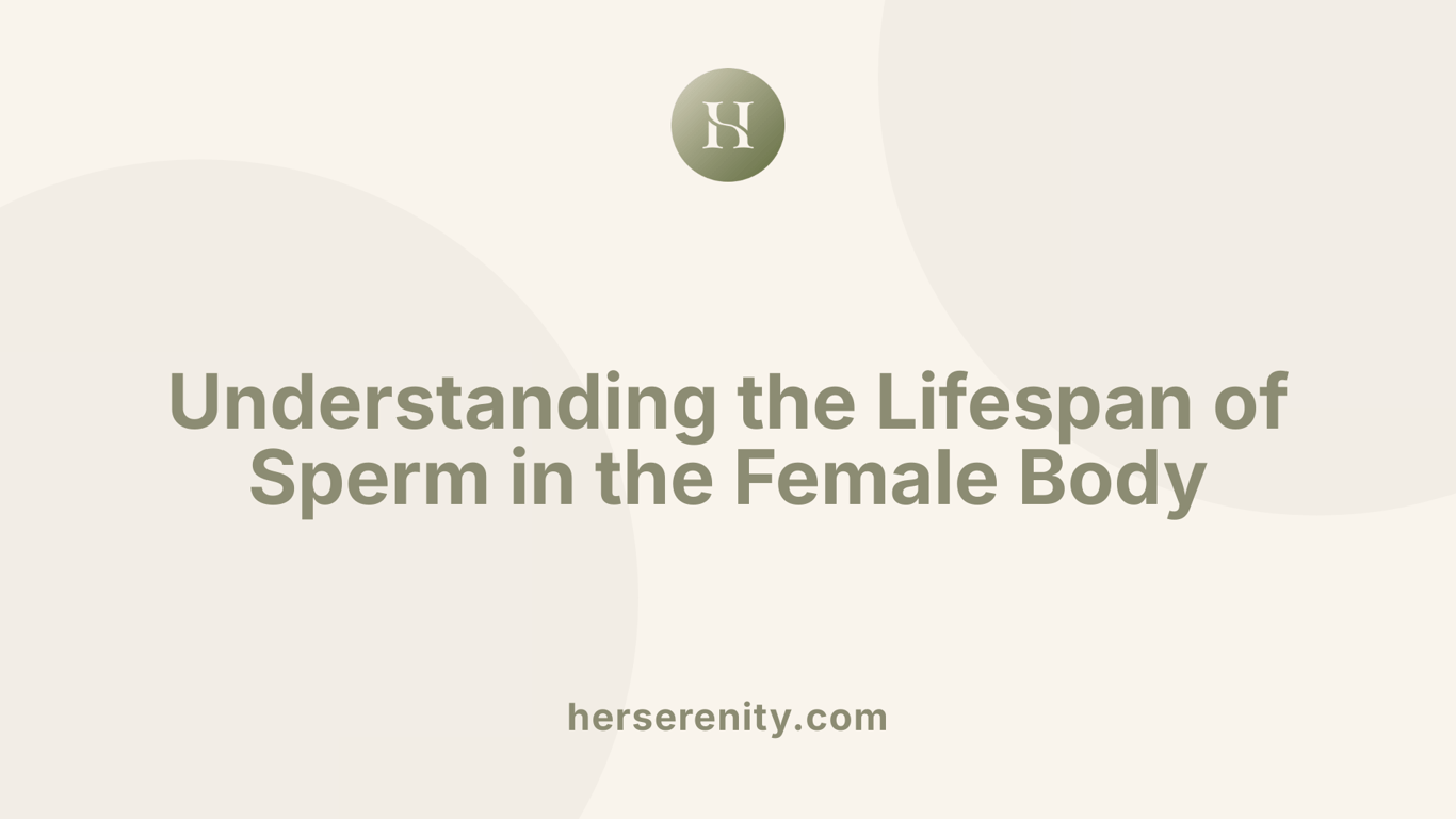 Understanding the Lifespan of Sperm in the Female Body