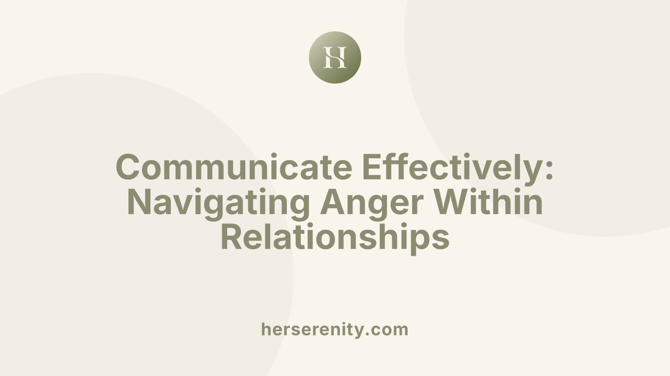 Communicate Effectively: Navigating Anger Within Relationships