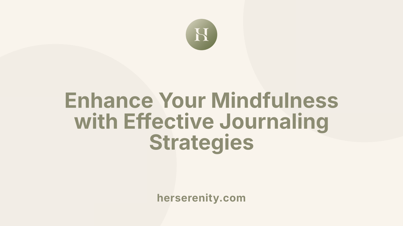 Enhance Your Mindfulness with Effective Journaling Strategies