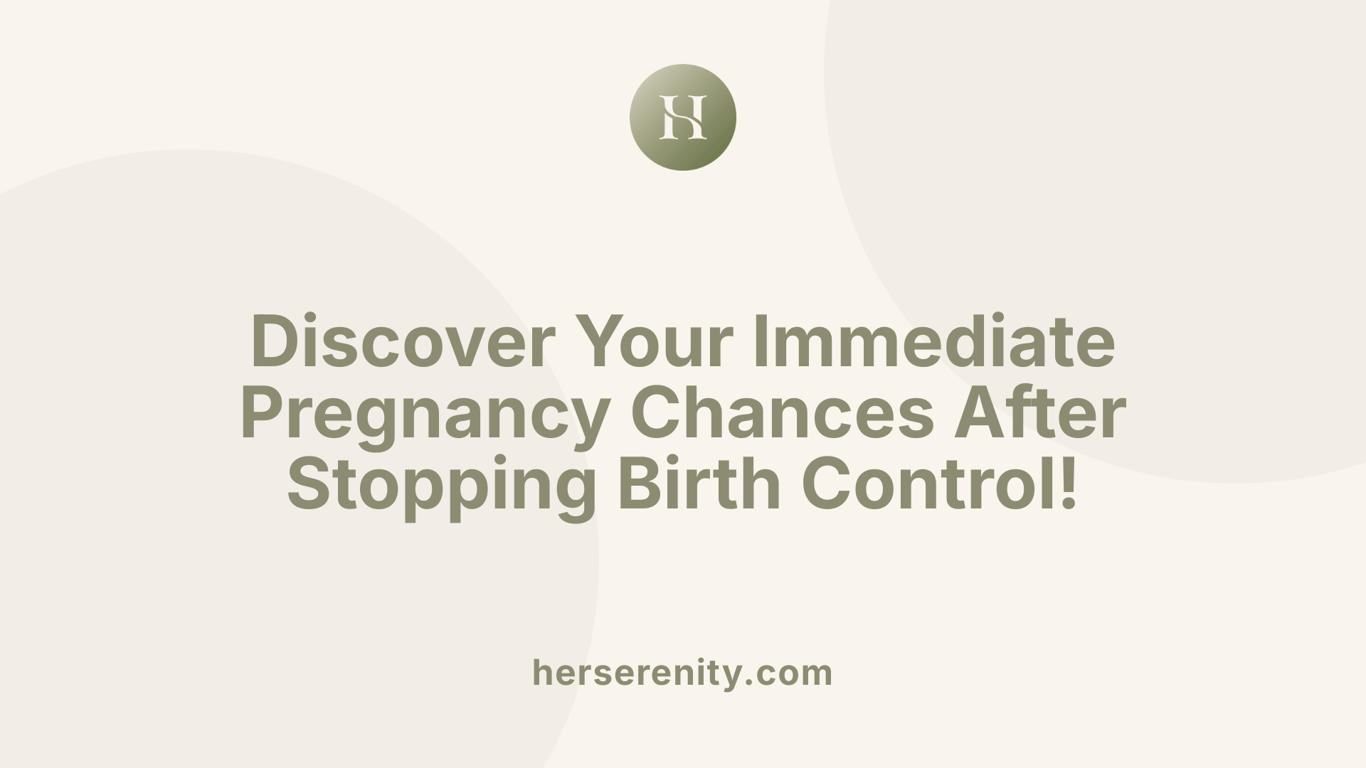 Discover Your Immediate Pregnancy Chances After Stopping Birth Control!
