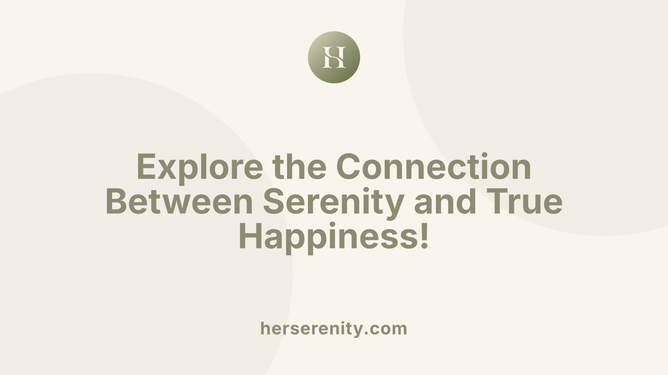 Explore the Connection Between Serenity and True Happiness!