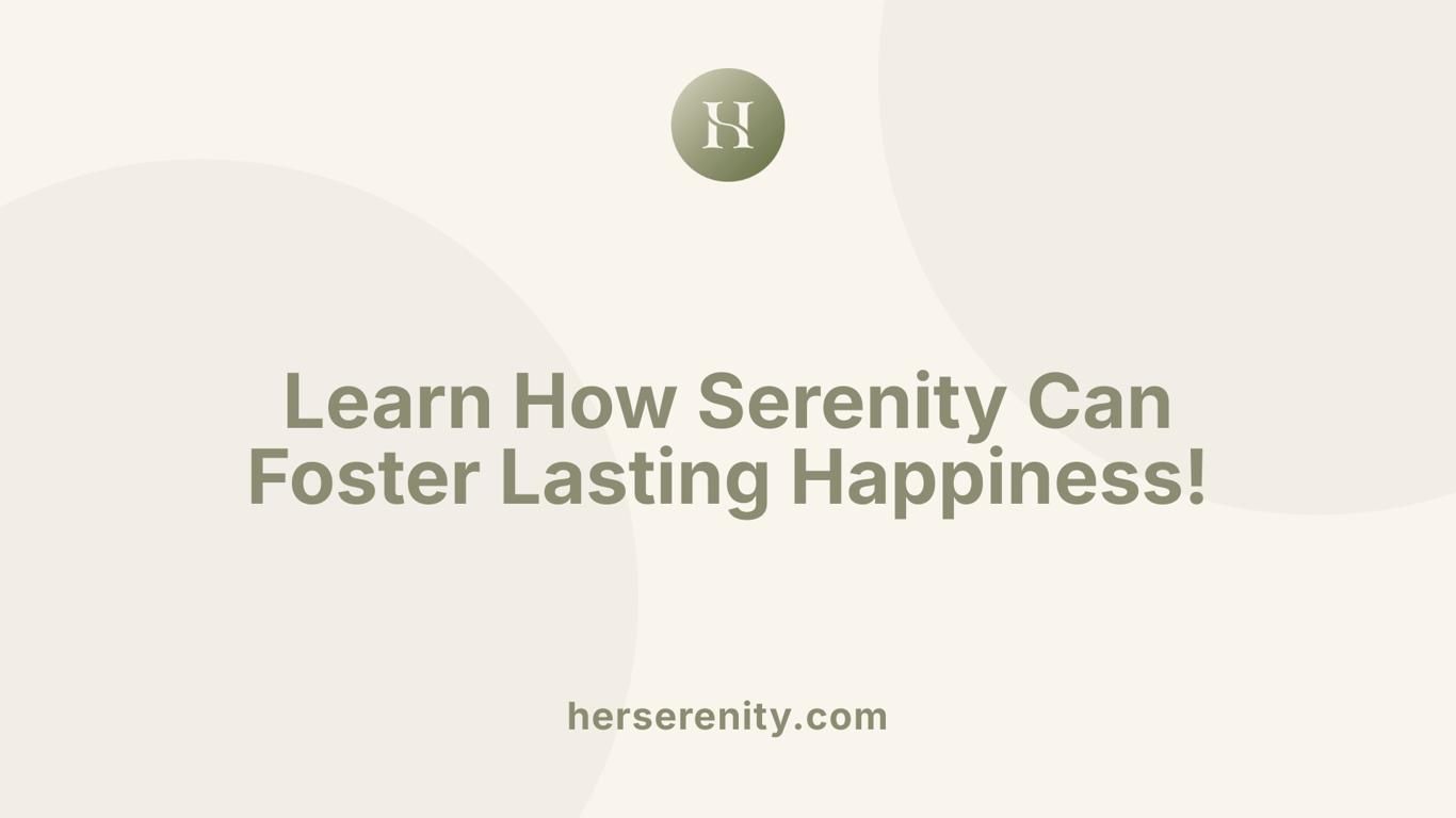 Learn How Serenity Can Foster Lasting Happiness!