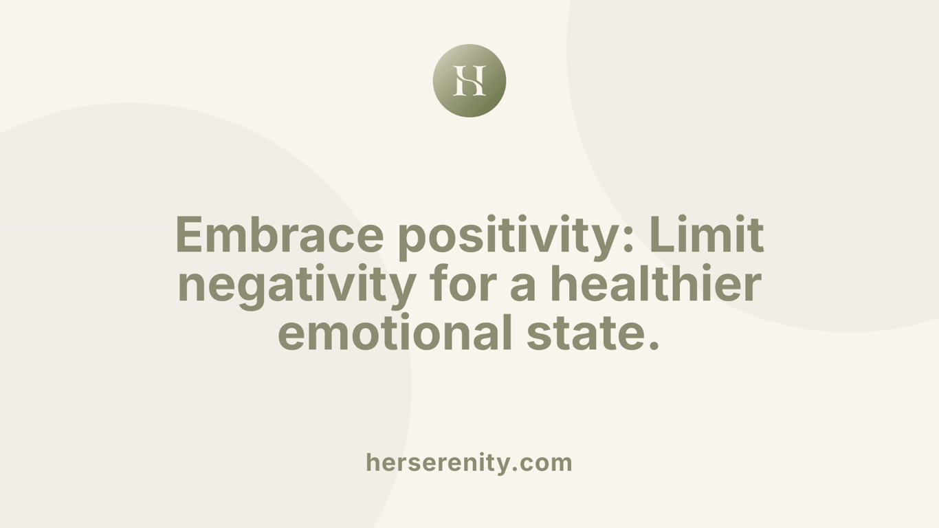 Embrace positivity: Limit negativity for a healthier emotional state.