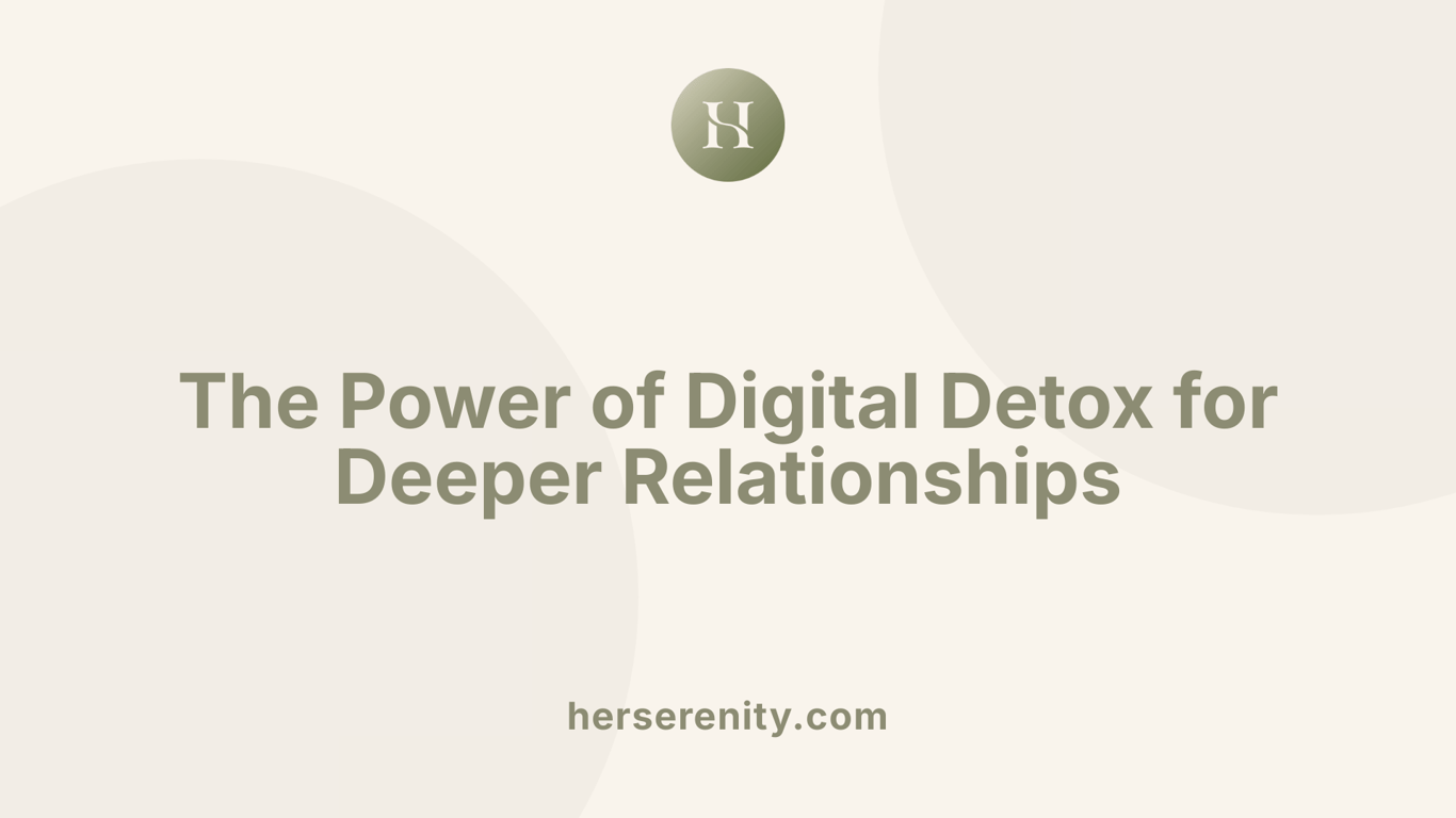 The Power of Digital Detox for Deeper Relationships