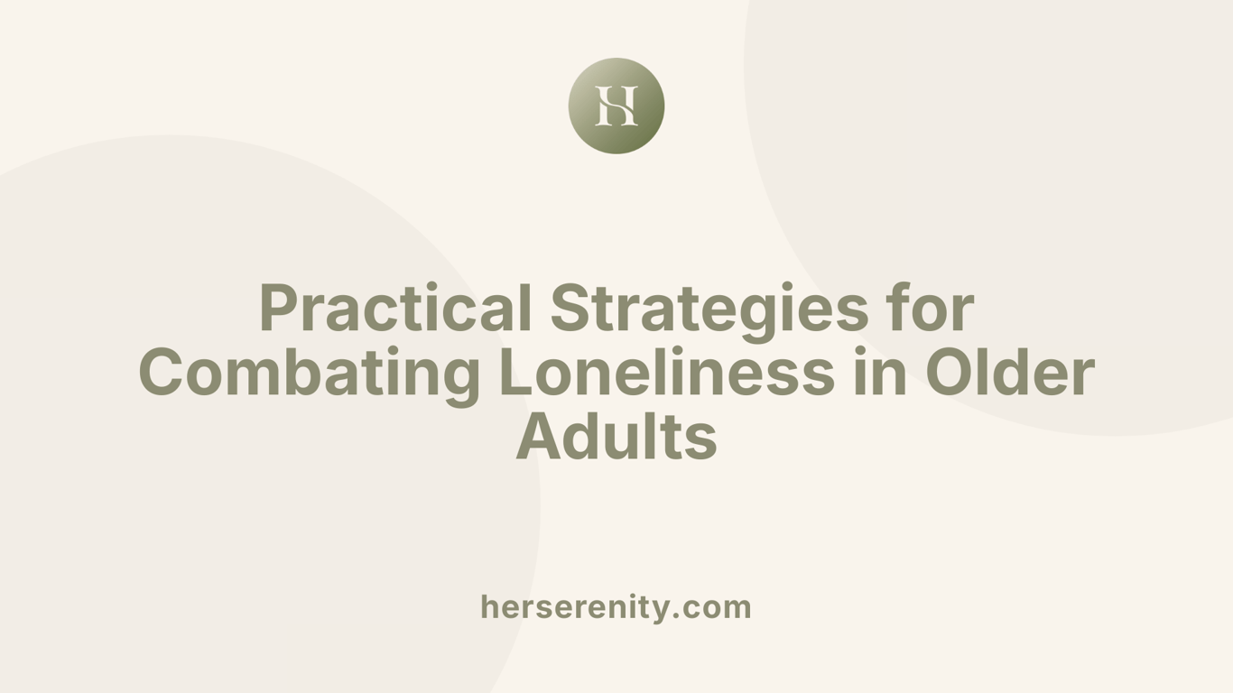 Practical Strategies for Combating Loneliness in Older Adults
