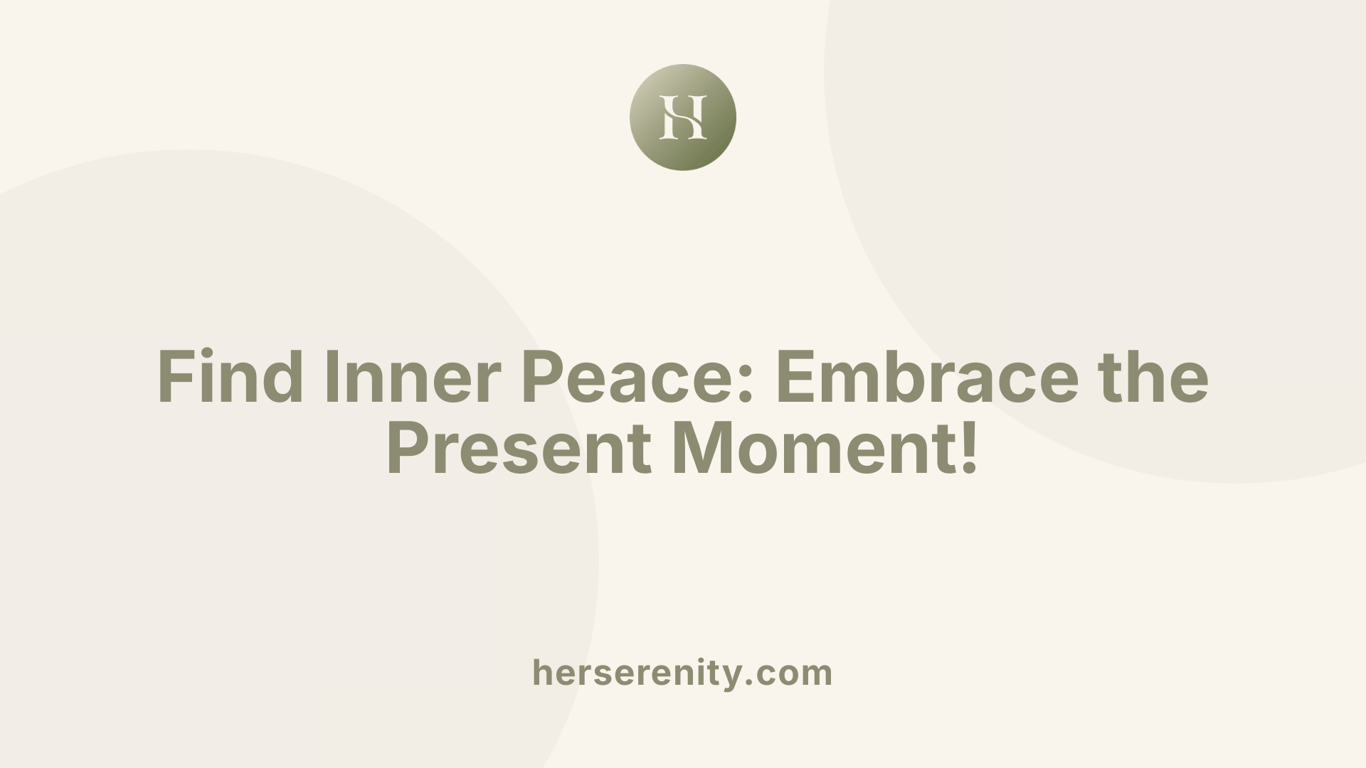 Find Inner Peace: Embrace the Present Moment!