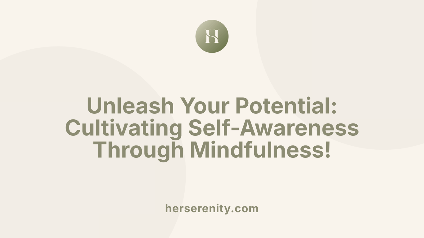 Unleash Your Potential: Cultivating Self-Awareness Through Mindfulness!