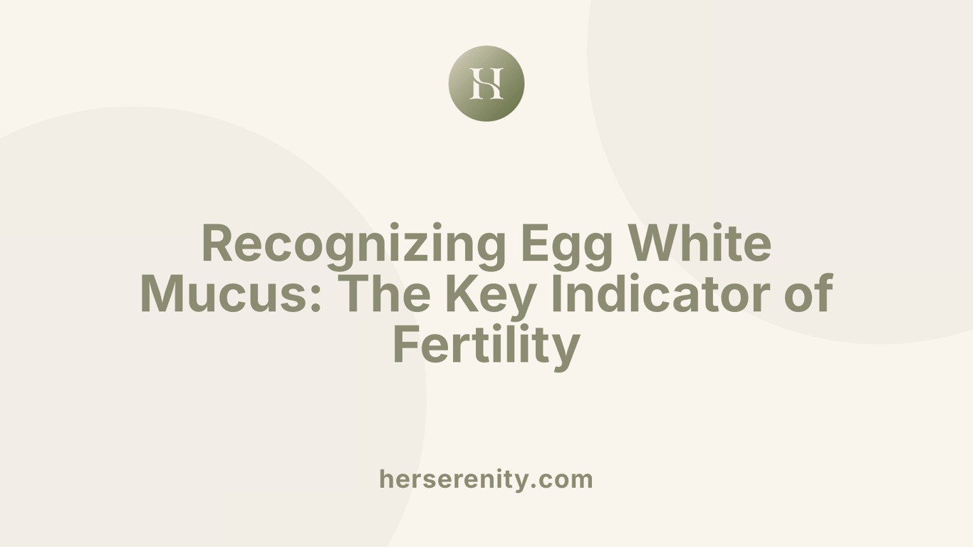 Recognizing Egg White Mucus: The Key Indicator of Fertility