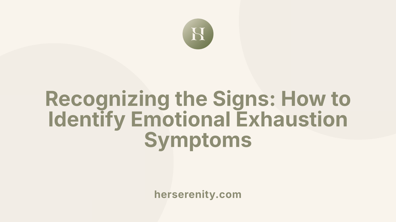 Recognizing the Signs: How to Identify Emotional Exhaustion Symptoms
