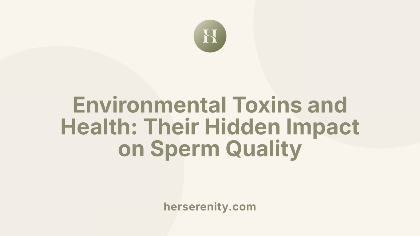 Environmental Toxins and Health: Their Hidden Impact on Sperm Quality