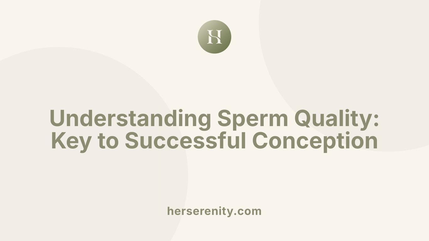 Understanding Sperm Quality: Key to Successful Conception