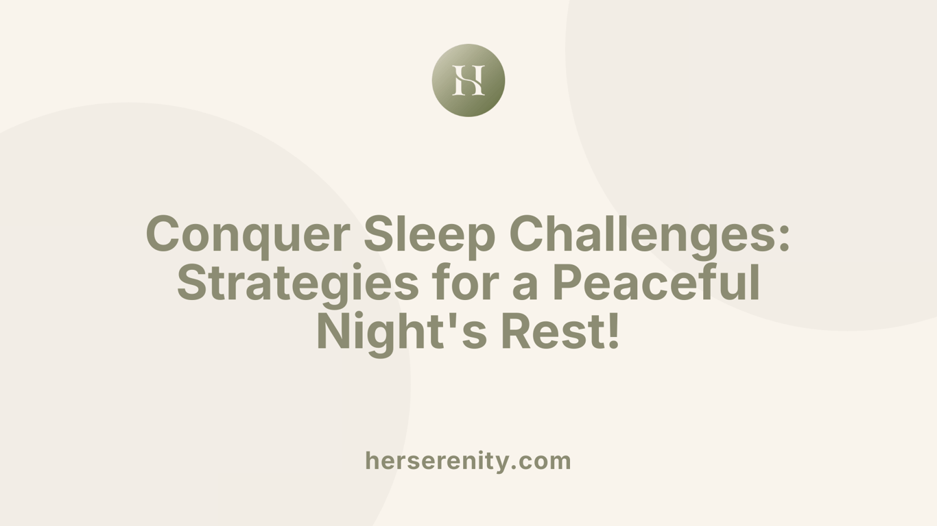Conquer Sleep Challenges: Strategies for a Peaceful Night's Rest!