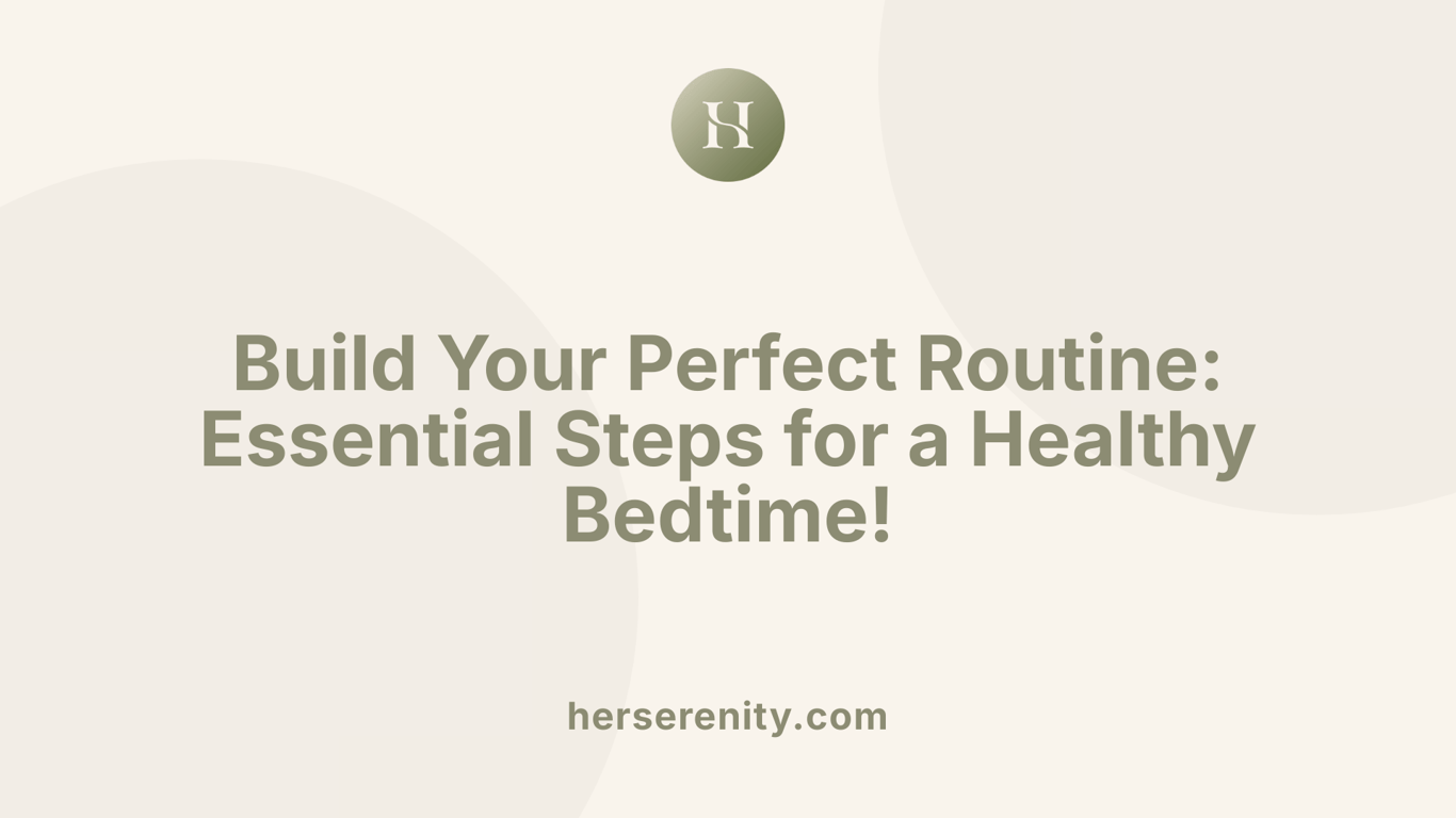 Build Your Perfect Routine: Essential Steps for a Healthy Bedtime!