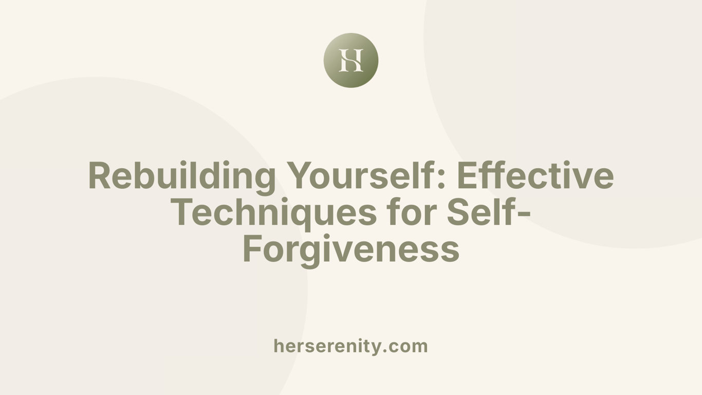 Rebuilding Yourself: Effective Techniques for Self-Forgiveness