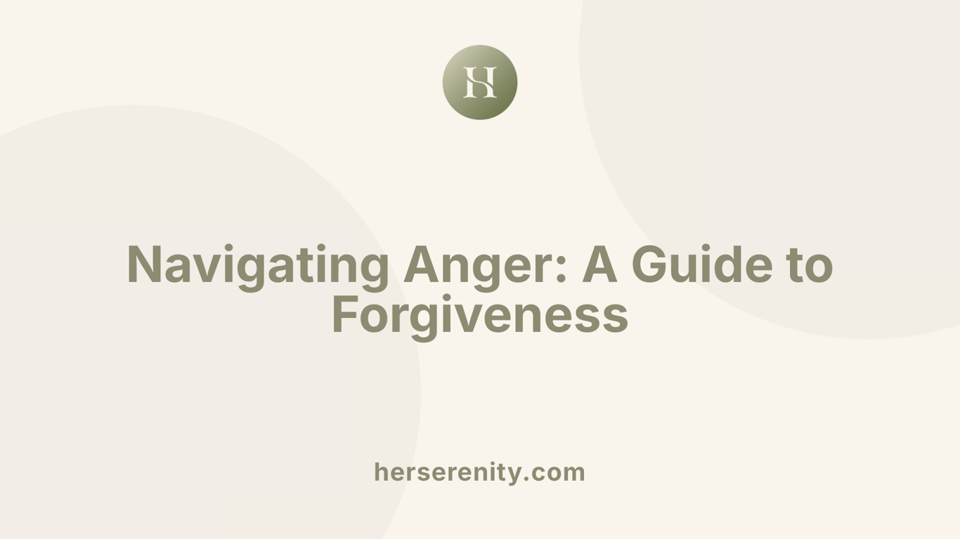 Navigating Anger: A Guide to Forgiveness