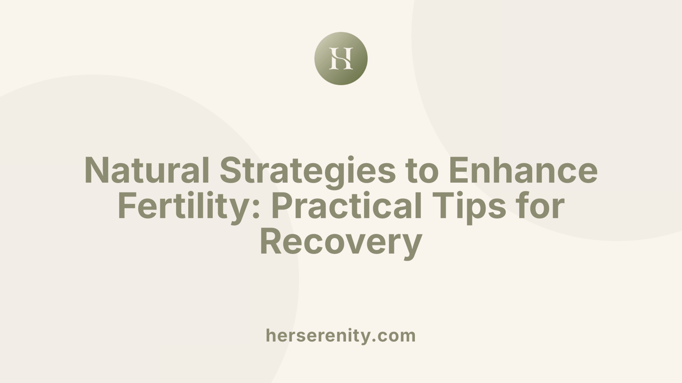 Natural Strategies to Enhance Fertility: Practical Tips for Recovery