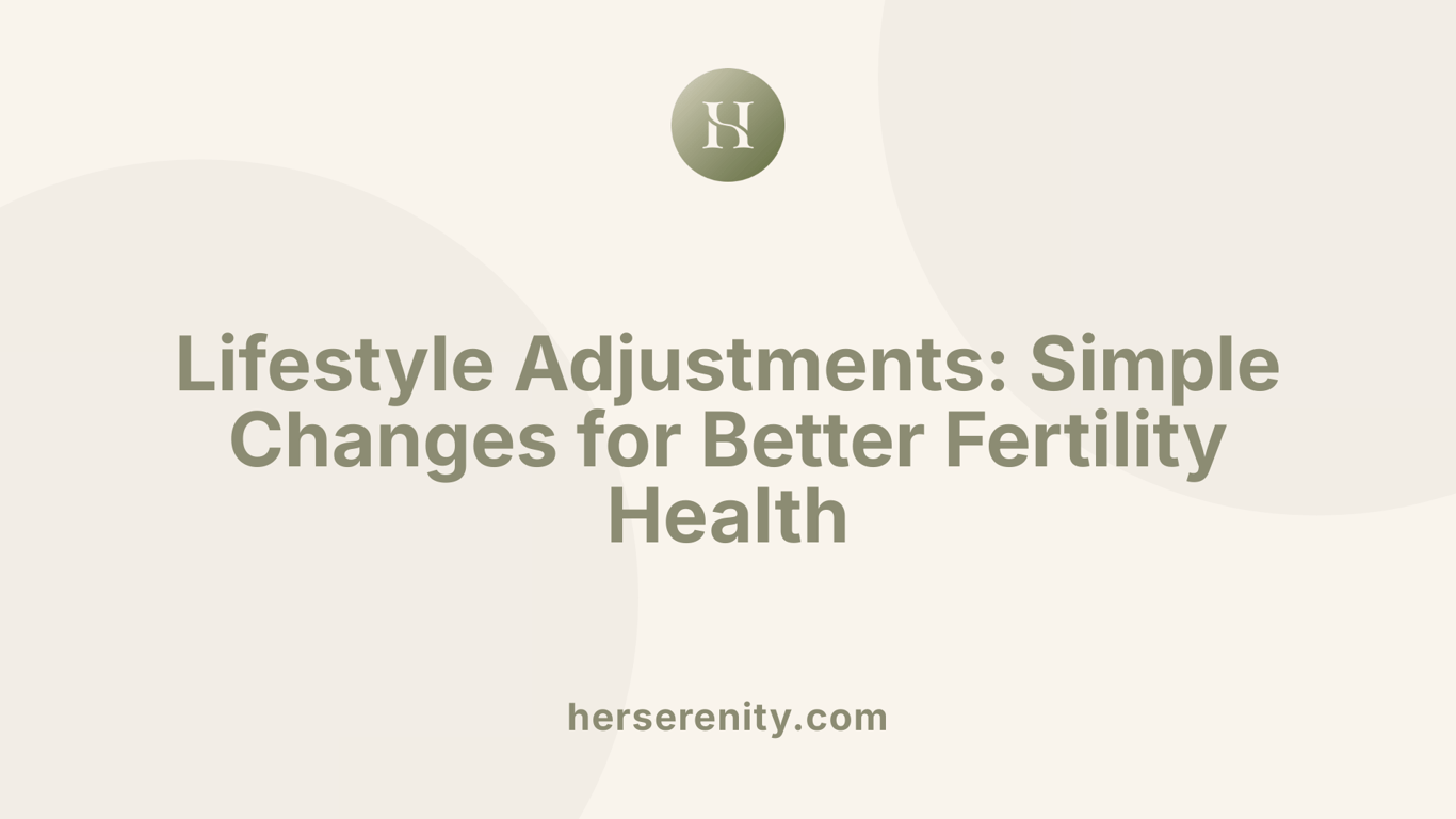 Lifestyle Adjustments: Simple Changes for Better Fertility Health