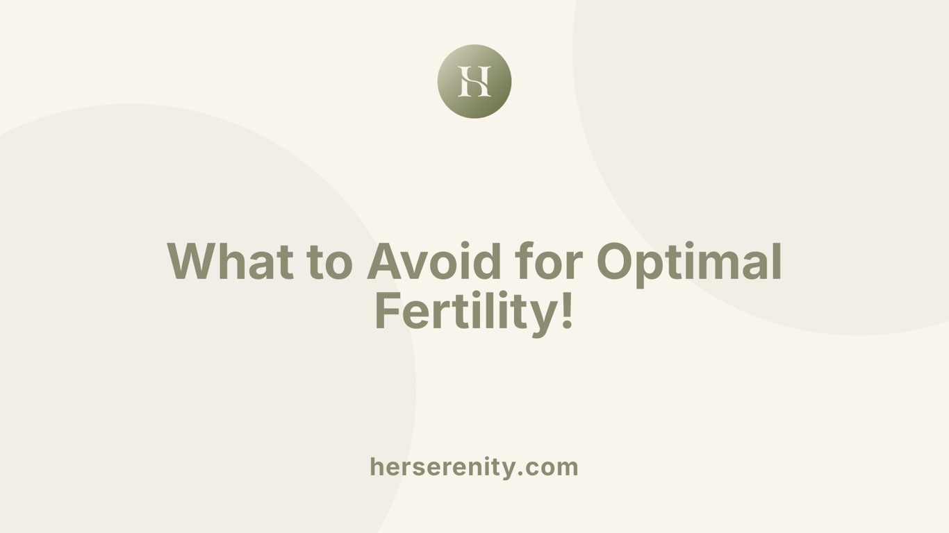What to Avoid for Optimal Fertility!