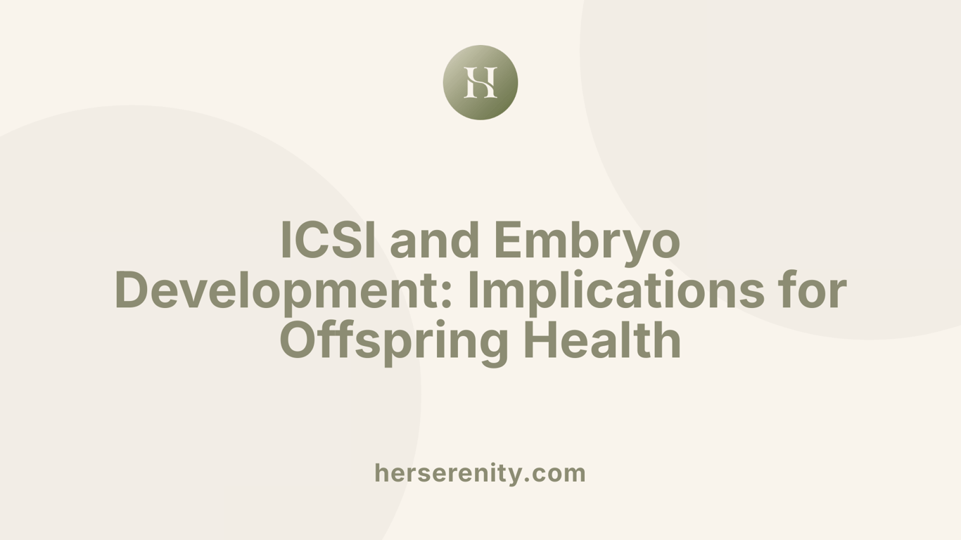 ICSI and Embryo Development: Implications for Offspring Health