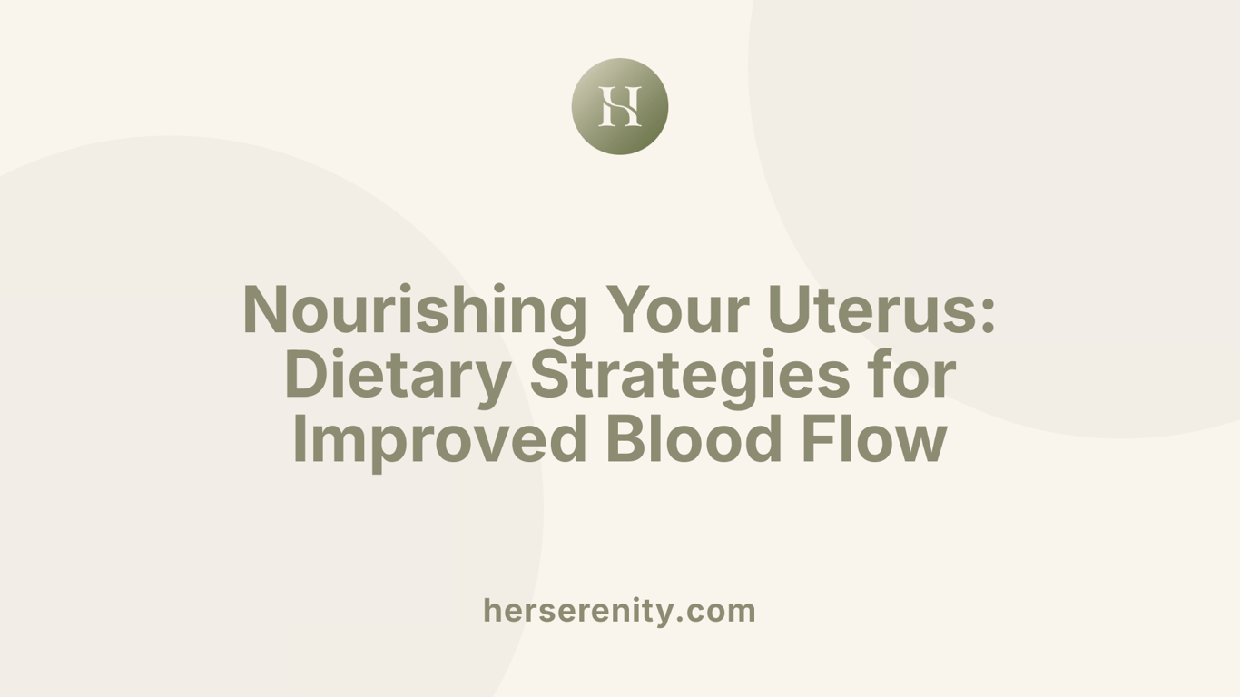 Nourishing Your Uterus: Dietary Strategies for Improved Blood Flow