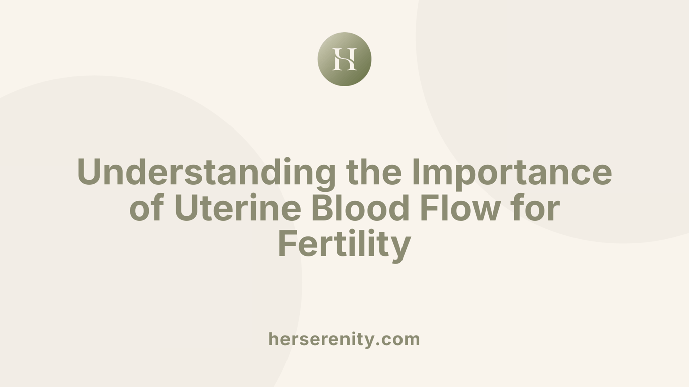 Understanding the Importance of Uterine Blood Flow for Fertility