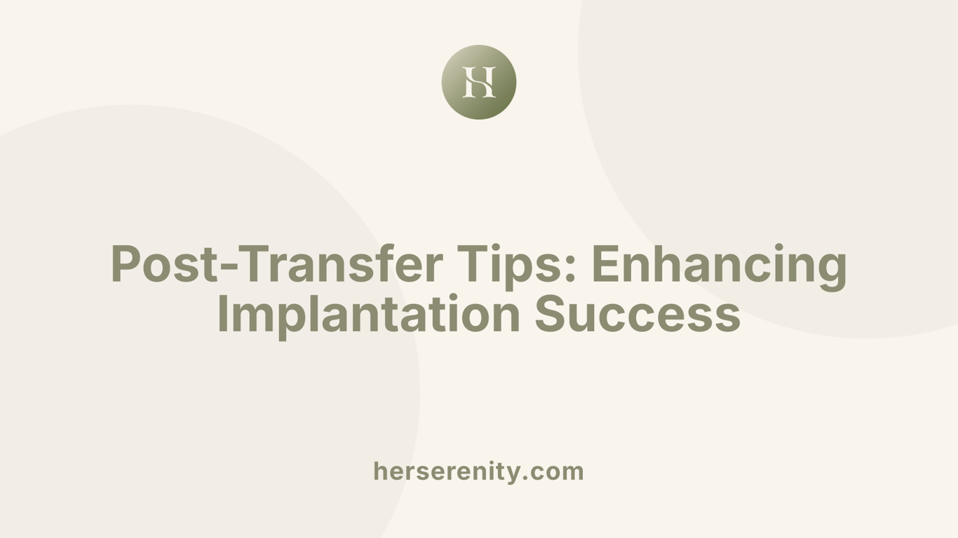 Post-Transfer Tips: Enhancing Implantation Success
