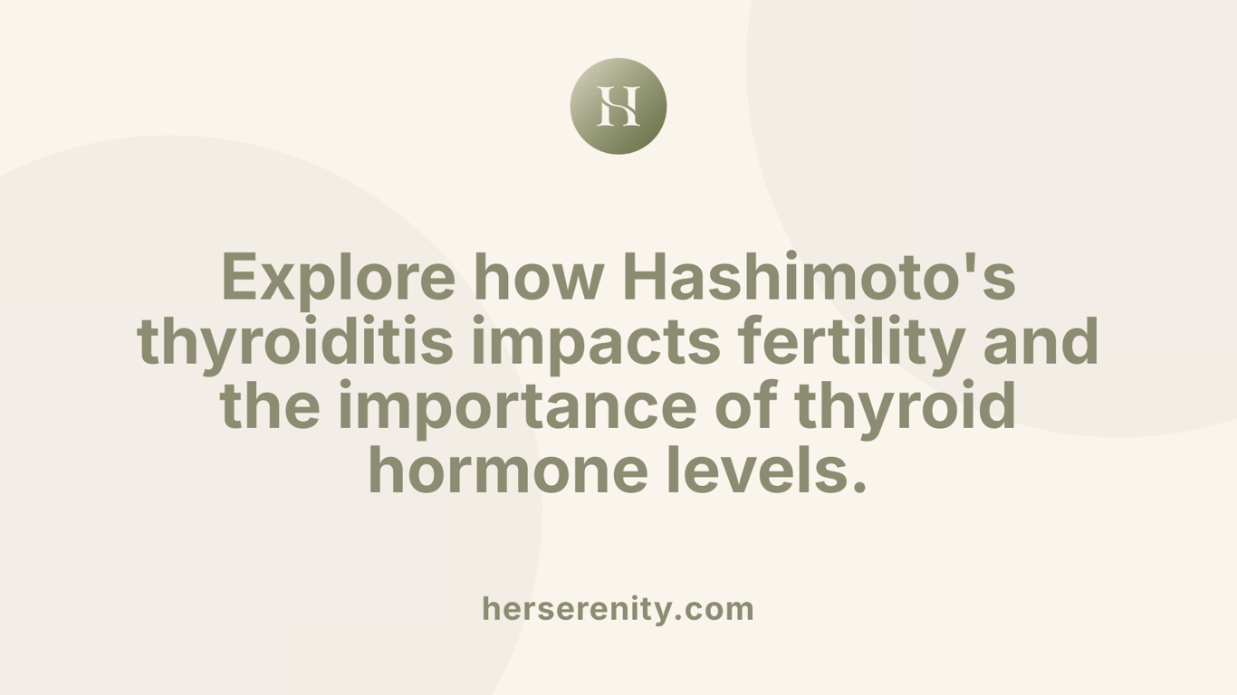 Explore how Hashimoto's thyroiditis impacts fertility and the importance of thyroid hormone levels.