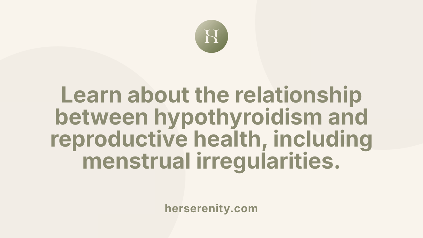 Learn about the relationship between hypothyroidism and reproductive health, including menstrual irregularities.