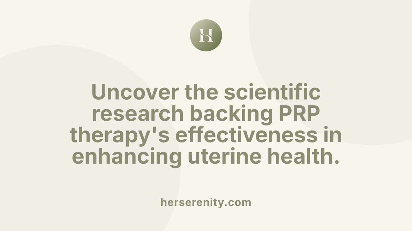Uncover the scientific research backing PRP therapy's effectiveness in enhancing uterine health.