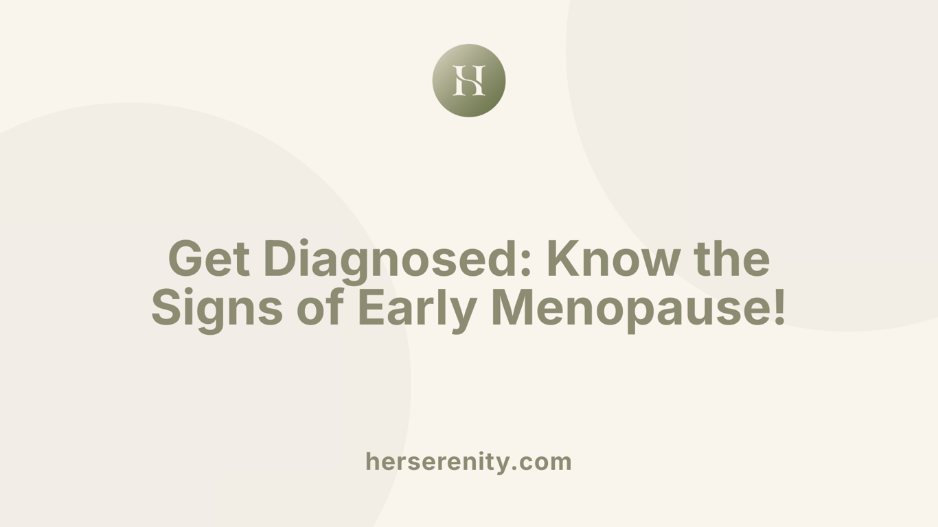 Get Diagnosed: Know the Signs of Early Menopause!