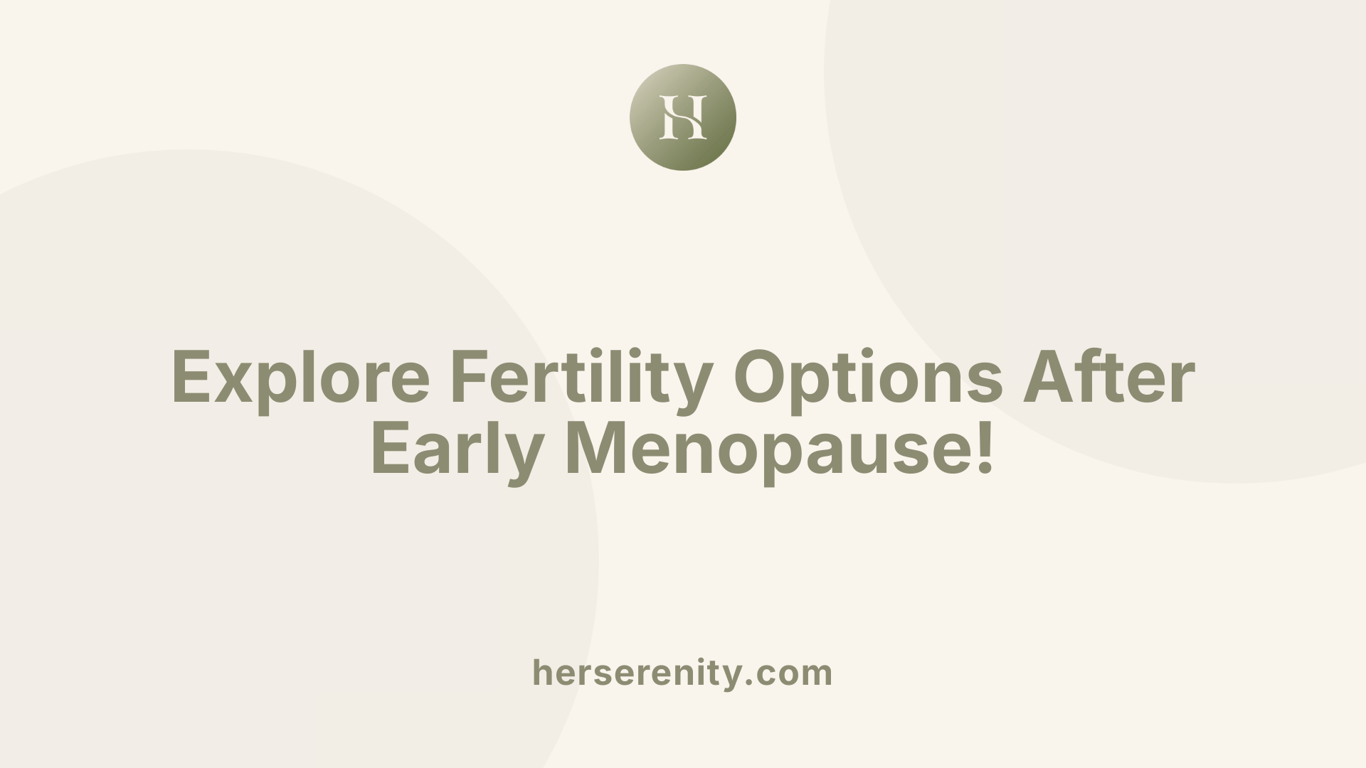 Explore Fertility Options After Early Menopause!