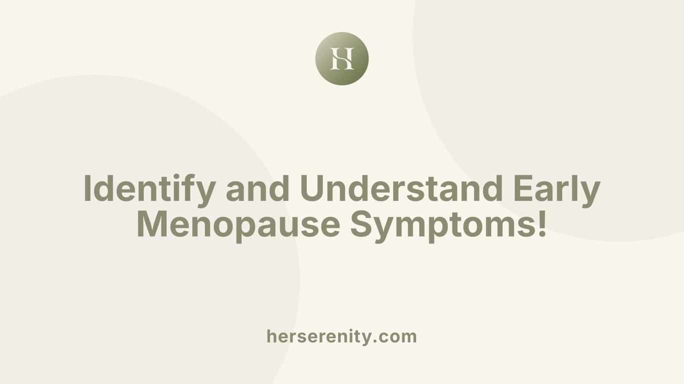 Identify and Understand Early Menopause Symptoms!
