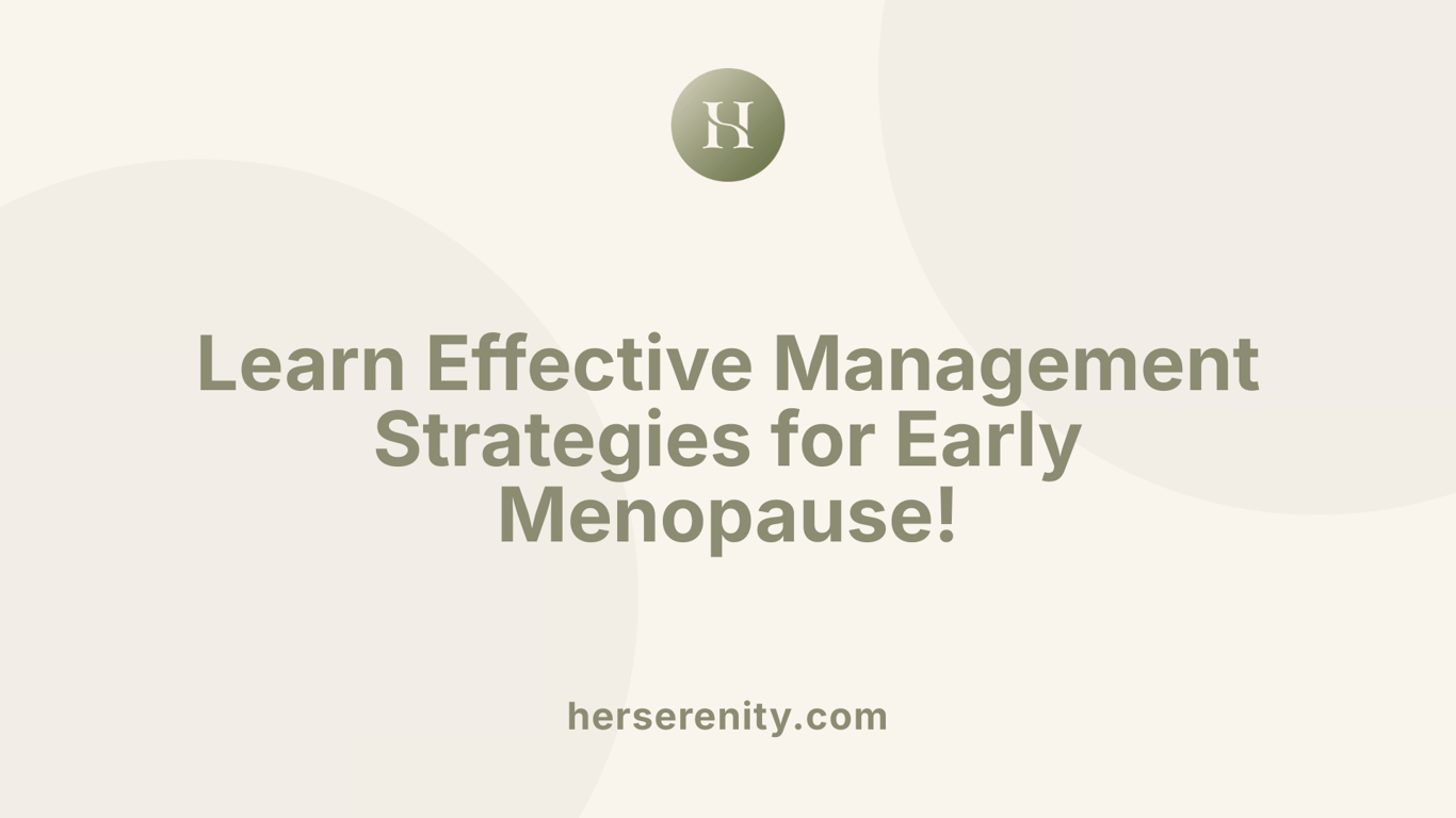 Learn Effective Management Strategies for Early Menopause!